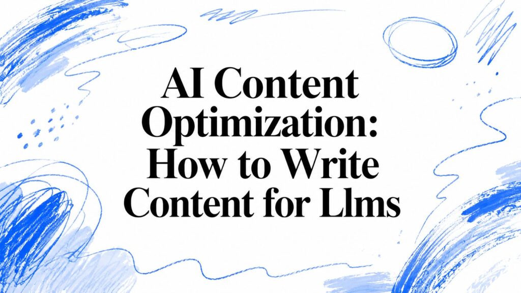 AI Content Optimization: How to Write Content for Llms