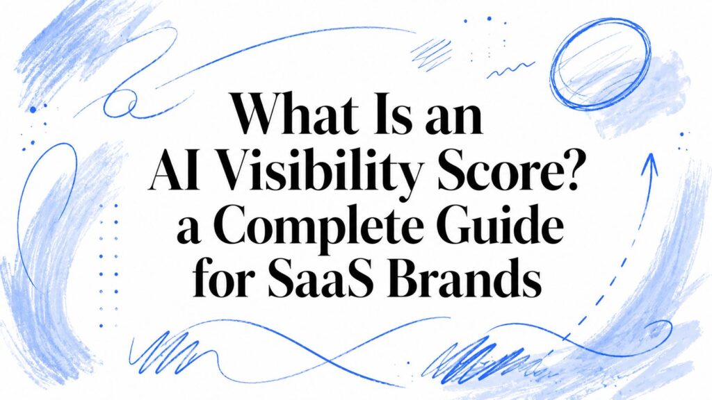 What Is an AI Visibility Score? a Complete Guide for SaaS Brands